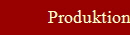 Produktion